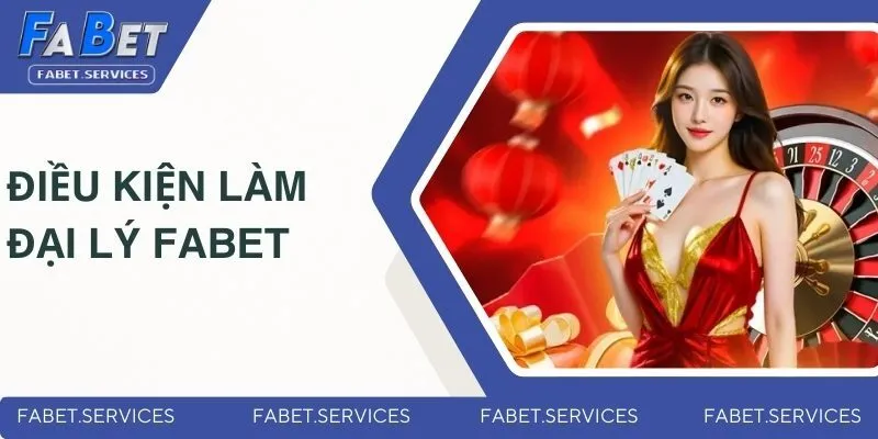 Đại lý FABET - Nắm Chắc Cơ Hội Kinh Doanh Cá Cược Hấp Dẫn 1 Điều kiện cần để hợp tác làm đại lý FABET