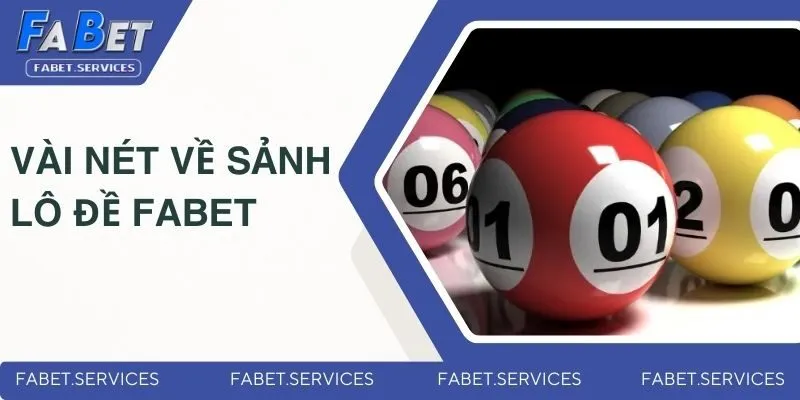 Vài nét sơ lược về sảnh lô đề FABET