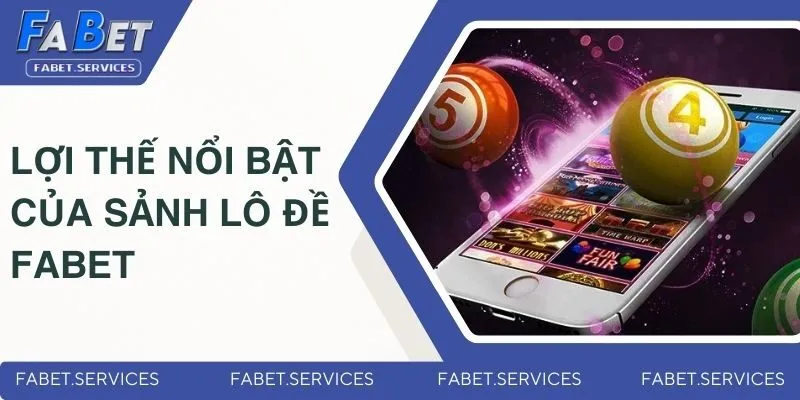 Lợi thế nổi bật của FABET