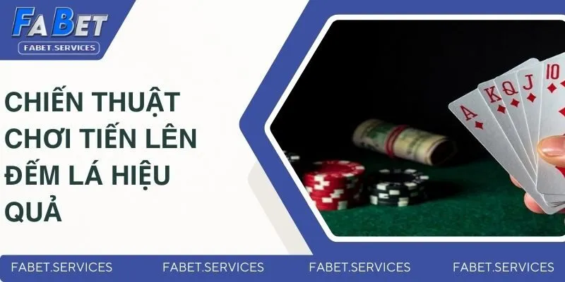 Vài chiến thuật chơi tiến lên đếm lá hiệu quả từ chuyên gia